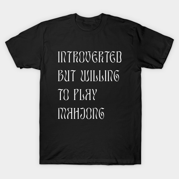 Introverted but Willing to Play Mahjong! For Introverts! T-Shirt by Teeworthy Designs